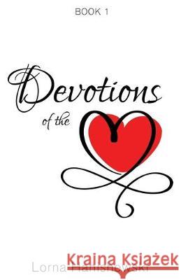 Devotions of the Heart: Book One Lorna Hanishewski 9781486617814 Word Alive Press - książka