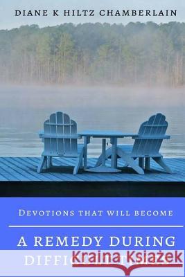 Devotions that will become a Remedy during Difficult Times Chamberlain, Diane K. 9781508769156 Createspace - książka