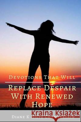 Devotions that will Replace Despair with Renewed Hope Chamberlain, Diane K. 9781508780274 Createspace - książka