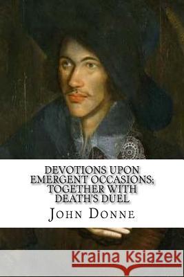 Devotions Upon Emergent Occasions; Together with Death's Duel John Donne 9781984239990 Createspace Independent Publishing Platform - książka