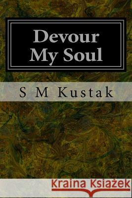 Devour My Soul: Book Two of The Devour Trilogy Kustak, S. M. 9781501049491 Createspace - książka