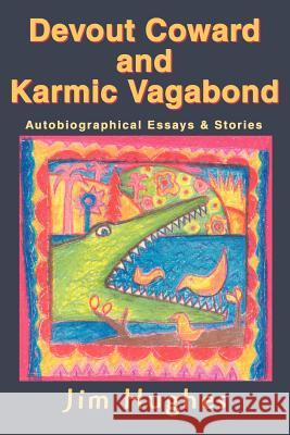 Devout Coward and Karmic Vagabond: Autobiographical Essays & Stories Hughes, Jim 9780595371600 iUniverse - książka