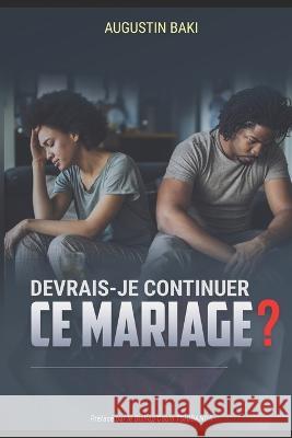 Devrais-Je Continuer Ce Mariage ? Augustin Baki 9798846271777 Independently Published - książka