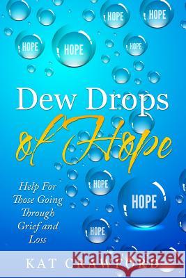 Dew Drops of Hope: Help for Those Going Through Grief and Loss Kat Crawford 9781548003104 Createspace Independent Publishing Platform - książka