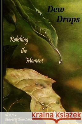 Dew Drops: Relishing the Moment Christi Ortiz Therese Schmidt 9780991338665 Christi Ortiz - książka