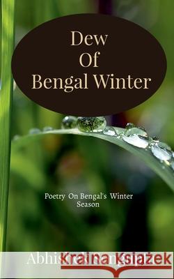 Dew Of Bengal Winter: Poetry on Bengal's Winter Season ! Abhishek SenGupta 9781646785223 Notion Press - książka