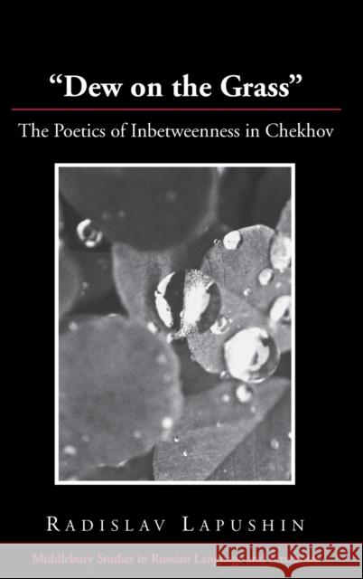 Dew on the Grass; The Poetics of Inbetweenness in Chekhov Lapushin, Radislav 9781433108761 Peter Lang Publishing Inc - książka