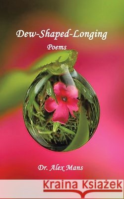 Dew-Shaped-Longing Dr Alex Mans 9781665585088 Authorhouse UK - książka