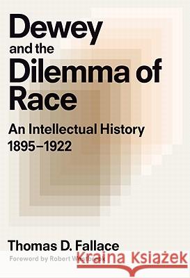 Dewey & the Dilemma of Race: An Intellectual History, 1895-1922 Fallace, Thomas D. 9780807751640 Teachers College Press - książka