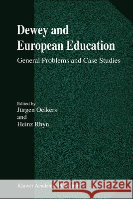 Dewey and European Education: General Problems and Case Studies Oelkers, Jürgen 9780792363897 Kluwer Academic Publishers - książka
