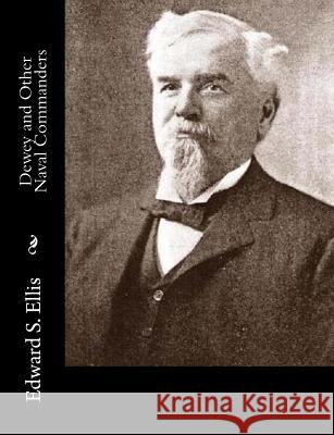 Dewey and Other Naval Commanders Edward S. Ellis 9781515064749 Createspace - książka