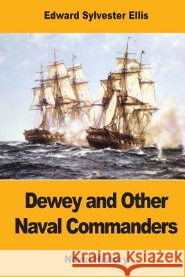 Dewey and Other Naval Commanders Edward Sylvester Ellis 9781973758815 Createspace Independent Publishing Platform - książka