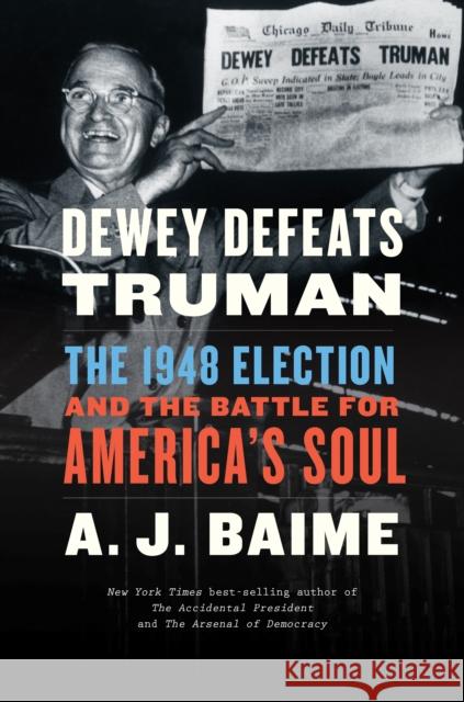 Dewey Defeats Truman: The 1948 Election and the Battle for America's Soul A. J. Baime 9780358522492 HarperCollins - książka