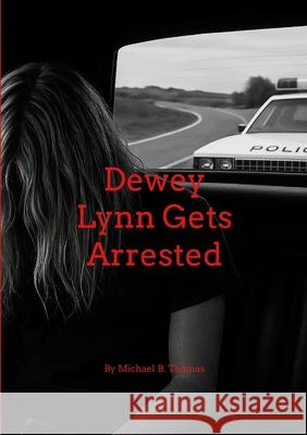 Dewey Lynn Gets Arrested Michael Thomas 9781257946860 Lulu.com - książka