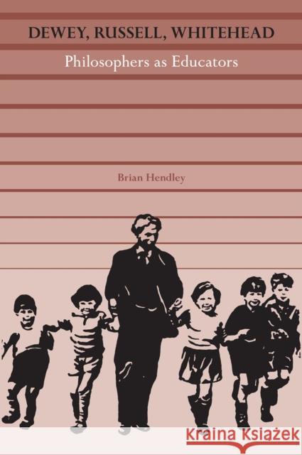 Dewey, Russell, Whitehead: Philosophers as Educators Hendley, Brian Patrick 9780809329830 Southern Illinois University Press - książka