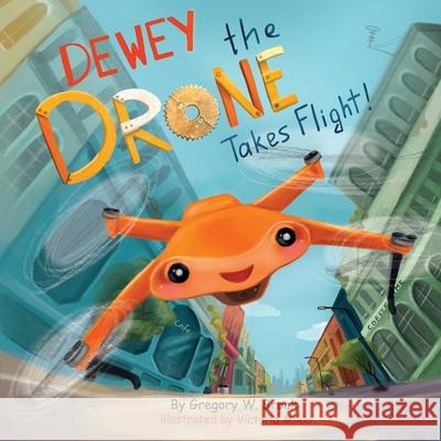 Dewey the Drone Takes Flight! Victoria Mikki Gregory W. Brock 9781737828211 Junebug Publishing, LLC - książka