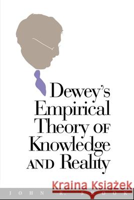 Dewey's Empirical Theory of Knowledge and Reality: A Reappraisal of the Collapse John R. Shook 9780826513625 Vanderbilt University Press - książka