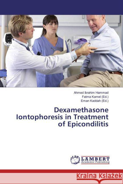 Dexamethasone Iontophoresis in Treatment of Epicondilitis Ibrahim Hammad, Ahmed 9783659858826 LAP Lambert Academic Publishing - książka