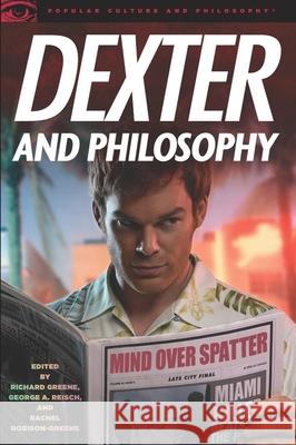 Dexter and Philosophy: Mind Over Spatter Greene, Richard 9780812697179 Open Court Publishing Company - książka