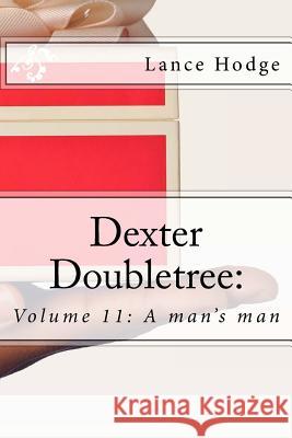 Dexter Doubletree: A man's man Hodge, Lance 9781533294647 Createspace Independent Publishing Platform - książka