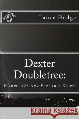 Dexter Doubletree: Any Port in a Storm Lance Hodge 9781545568408 Createspace Independent Publishing Platform - książka