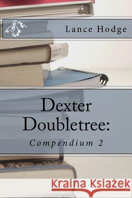 Dexter Doubletree: Compendium 2 Lance Hodge 9781974264940 Createspace Independent Publishing Platform - książka