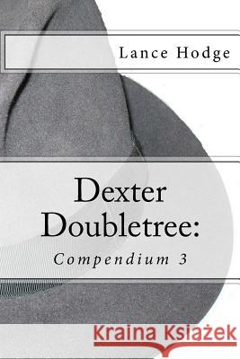 Dexter Doubletree: Compendium 3 Lance Hodge 9781974294367 Createspace Independent Publishing Platform - książka