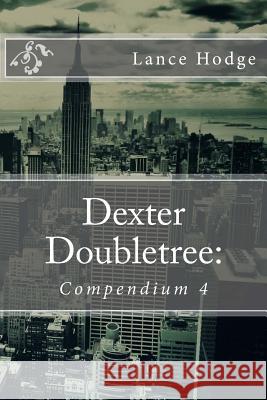 Dexter Doubletree: Compendium 4 Lance Hodge 9781974312122 Createspace Independent Publishing Platform - książka
