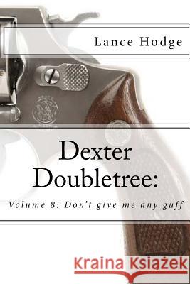 Dexter Doubletree: Don't give me any guff Hodge, Lance 9781516874446 Createspace - książka