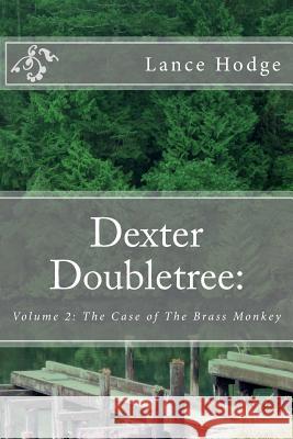 Dexter Doubletree: The Case of The Brass Monkey Hodge, Lance 9781496153487 Createspace - książka