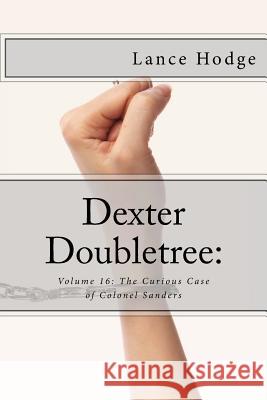 Dexter Doubletree: The Curious Case of Colonel Sanders Lance Hodge 9781542306287 Createspace Independent Publishing Platform - książka