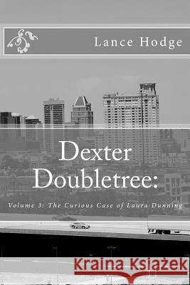 Dexter Doubletree: The Curious Case of Laura Dunning Lance Hodge 9781496141019 Createspace - książka