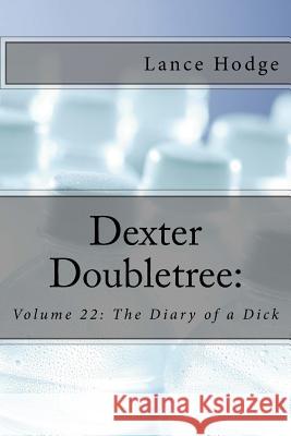 Dexter Doubletree: The Diary of a Dick Lance Hodge 9781977646088 Createspace Independent Publishing Platform - książka