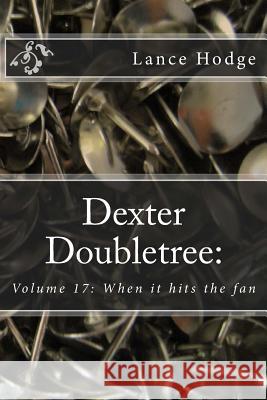 Dexter Doubletree: When it hits the fan Hodge, Lance 9781544634081 Createspace Independent Publishing Platform - książka