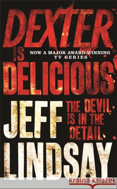 Dexter is Delicious: DEXTER NEW BLOOD, the major TV thriller on Sky Atlantic (Book Five) Jeff Lindsay 9781409117865 Orion Publishing Co - książka