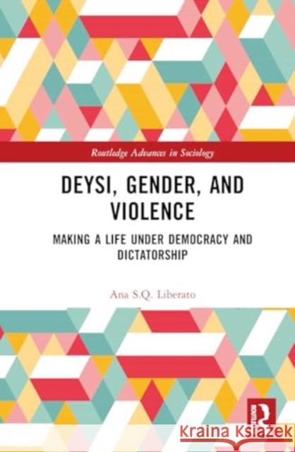 Deysi, Gender, and Violence: Making a Life Under Democracy and Dictatorship Ana Liberato 9781032750859 Taylor & Francis Ltd - książka