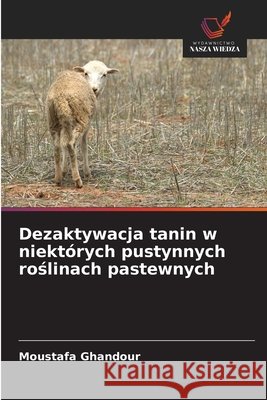 Dezaktywacja tanin w niektórych pustynnych roslinach pastewnych Ghandour, Moustafa 9786209423215 Wydawnictwo Nasza Wiedza - książka