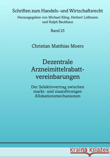 Dezentrale Arzneimittelrabattvereinbarungen: Der Selektivvertrag Zwischen Markt- Und Staatsfoermigen Allokationsmechanismen Kling, Michael 9783631642788 Peter Lang Gmbh, Internationaler Verlag Der W - książka