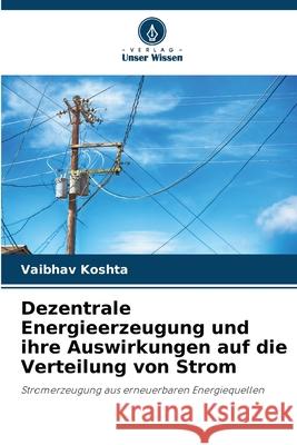 Dezentrale Energieerzeugung und ihre Auswirkungen auf die Verteilung von Strom Koshta, Vaibhav 9786208856243 Verlag Unser Wissen - książka