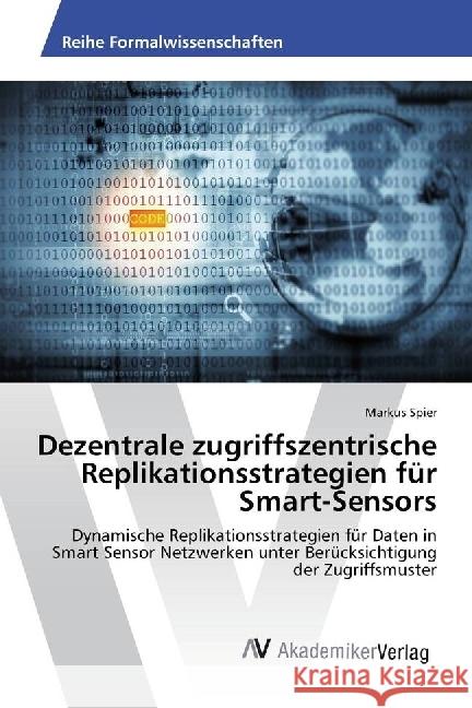 Dezentrale zugriffszentrische Replikationsstrategien für Smart-Sensors : Dynamische Replikationsstrategien für Daten in Smart Sensor Netzwerken unter Berücksichtigung der Zugriffsmuster Spier, Markus 9783330508552 AV Akademikerverlag - książka