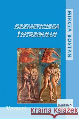 Dezmeticirea Intregului: Versuri Mircea Bostan Vasile Poenaru 9781725834071 Createspace Independent Publishing Platform - książka