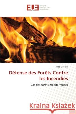 Défense des Forêts Contre les Incendies Iheb Essoussi 9786202549738 Editions Universitaires Europeennes - książka