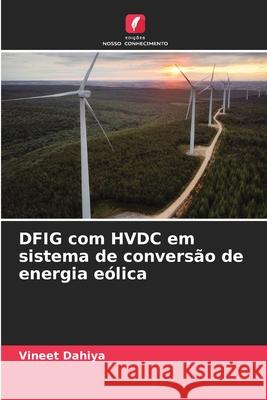 DFIG com HVDC em sistema de convers?o de energia e?lica Vineet Dahiya 9786207899920 Edicoes Nosso Conhecimento - książka