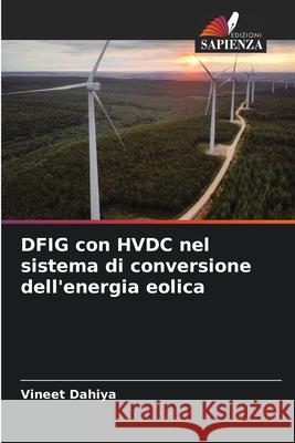 DFIG con HVDC nel sistema di conversione dell'energia eolica Vineet Dahiya 9786207899890 Edizioni Sapienza - książka