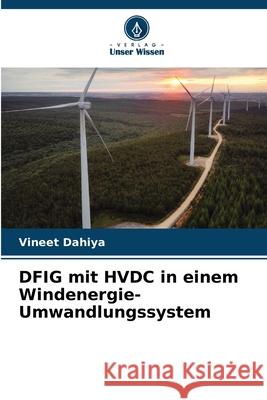 DFIG mit HVDC in einem Windenergie-Umwandlungssystem Vineet Dahiya 9786207899869 Verlag Unser Wissen - książka