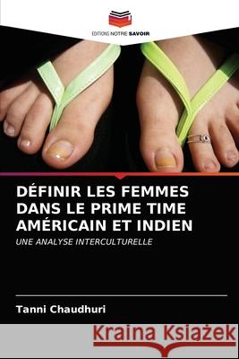 Définir Les Femmes Dans Le Prime Time Américain Et Indien Chaudhuri, Tanni 9786203276657 Editions Notre Savoir - książka