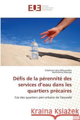 Défis de la pérennité des services d'eau dans les quartiers précaires : Cas des quartiers péri-urbains de Yaoundé Lako Mbouendeu, Stéphane; Ndongo, Barthelémy 9783639509441 Éditions universitaires européennes - książka