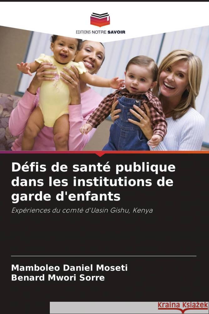 Défis de santé publique dans les institutions de garde d'enfants Moseti, Mamboleo Daniel, Sorre, Benard Mwori 9786208555597 Editions Notre Savoir - książka