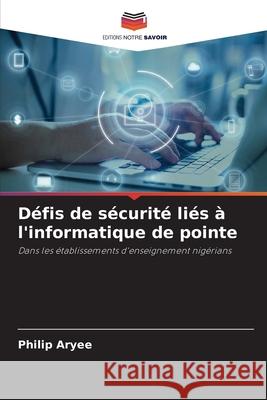Défis de sécurité liés à l'informatique de pointe Aryee, Philip 9786209167508 Editions Notre Savoir - książka