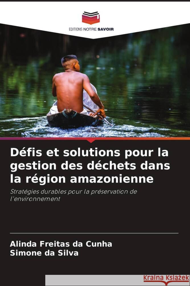 Défis et solutions pour la gestion des déchets dans la région amazonienne Freitas da Cunha, Alinda, da Silva, Simone 9786208602277 Editions Notre Savoir - książka